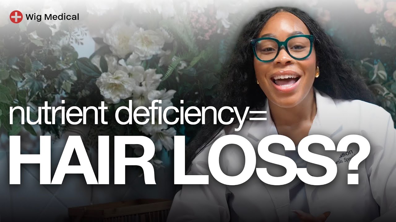 Why Nutritional Deficiencies Cause Hair Loss | Wig Medical Explains