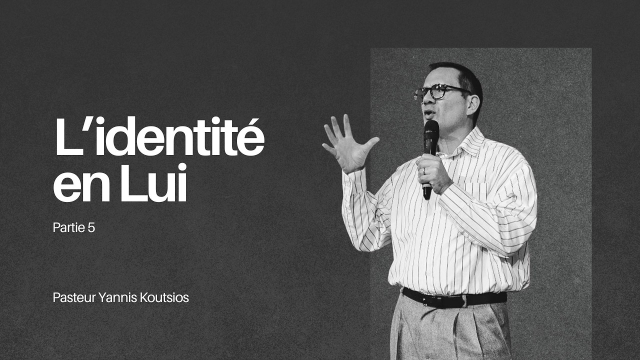 L'identité en Lui #5 | Pasteur Yannis Koutsios