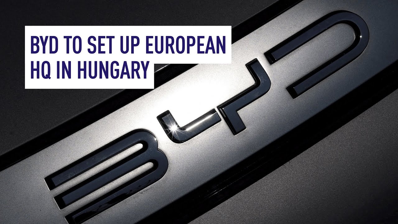 BYD to set up European HQ in Hungary