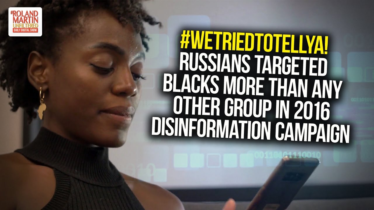 #WeTriedToTellYa! Russians Targeted Blacks More Than Any Other Group In 2016 Disinformation Campaign