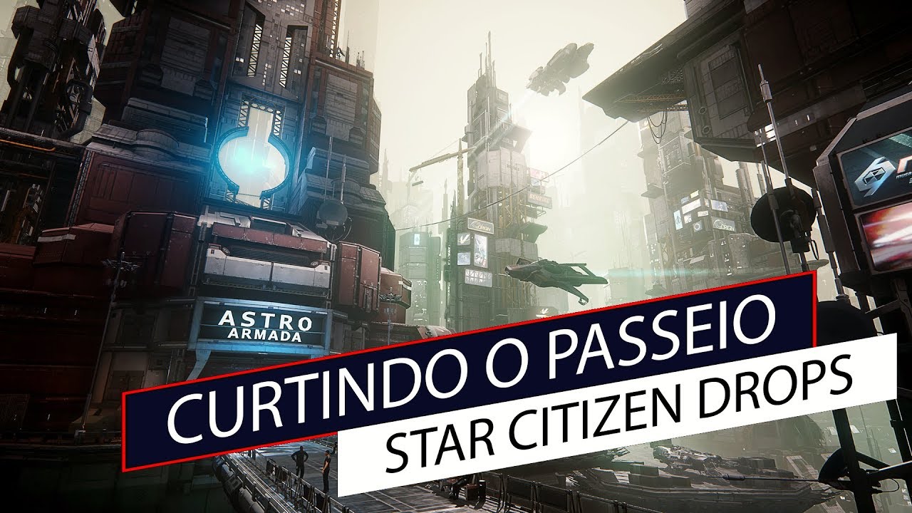 Star Citizen Drops - Curtindo o passeio
