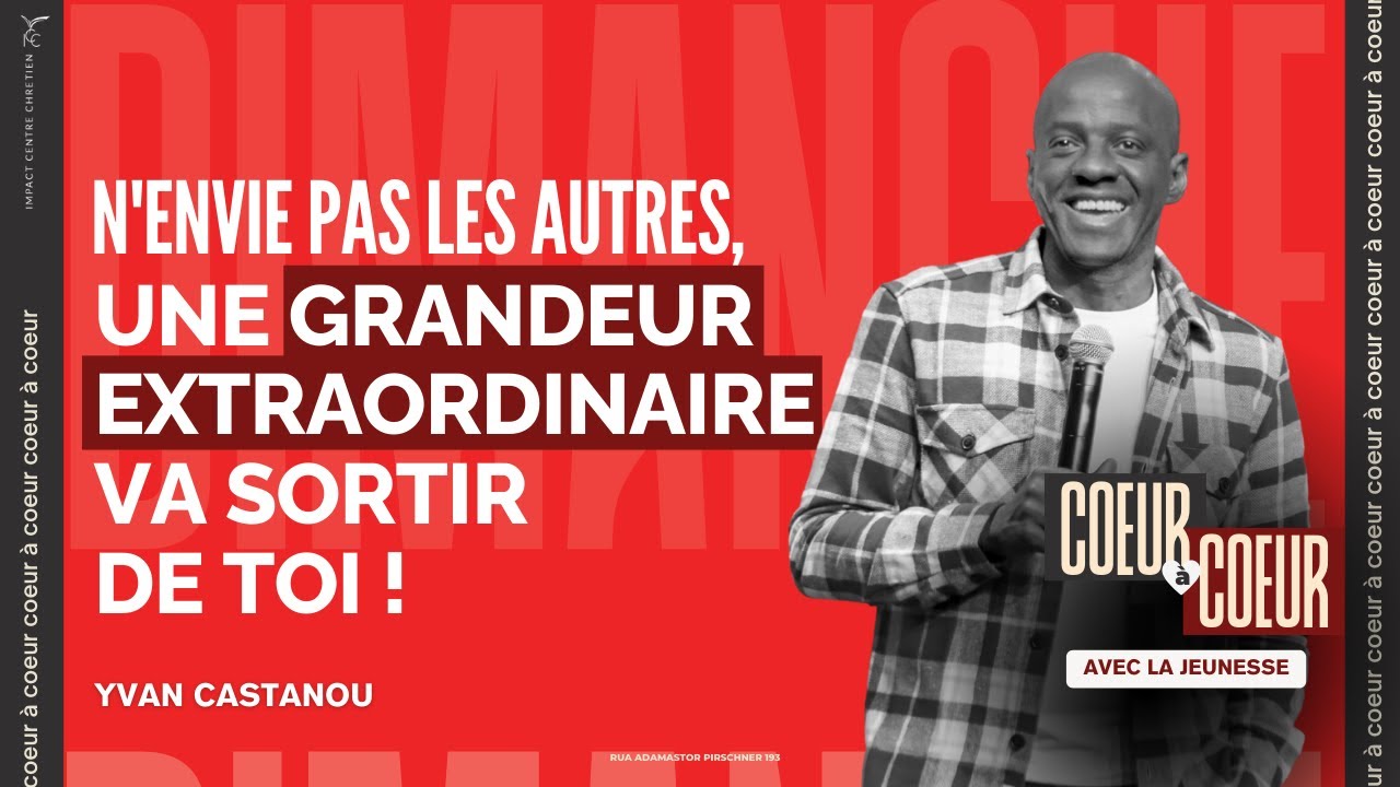 EJP - N’ENVIE PAS LES AUTRES, UNE GRANDEUR EXTRAORDINAIRE VA SORTIR DE TOI ! - Apôtre Yvan CASTANOU