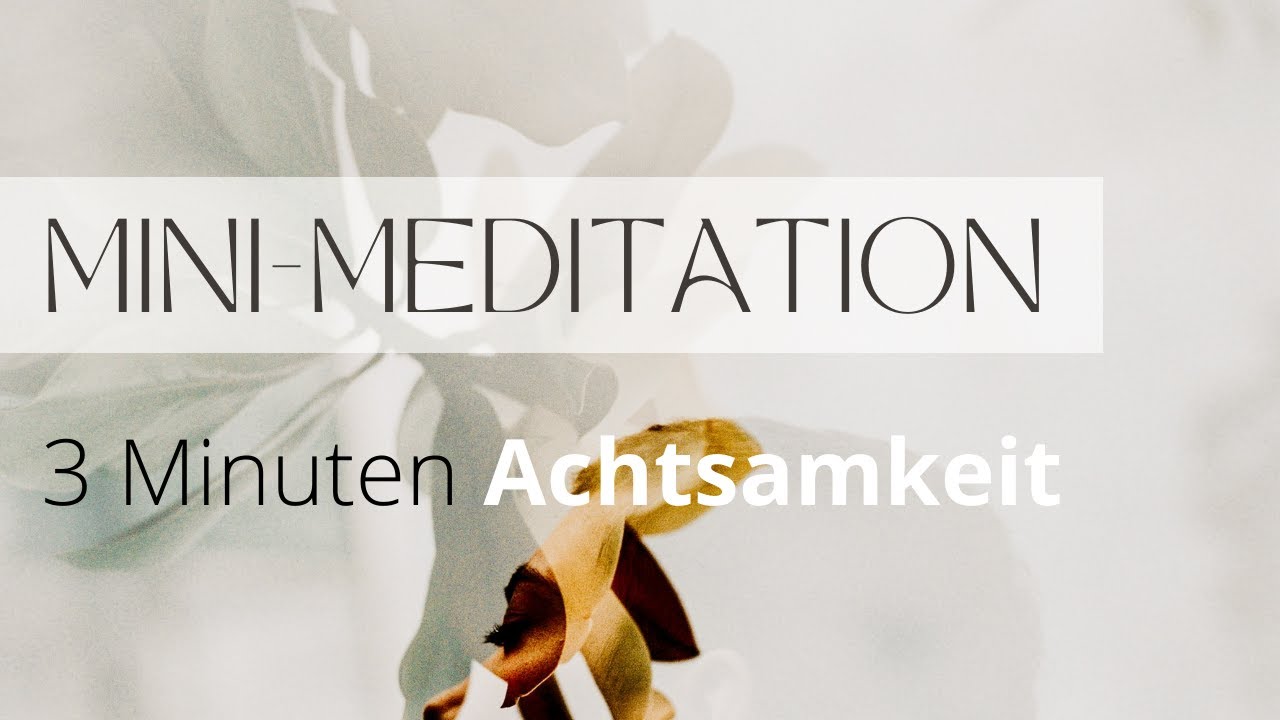 Mini-Meditation - 3 Minuten Achtsamkeit