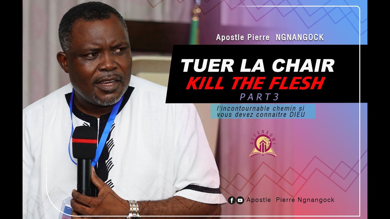 tuer la chair/Kill the Flesh part 3 - Ap Pierre Ngnangock