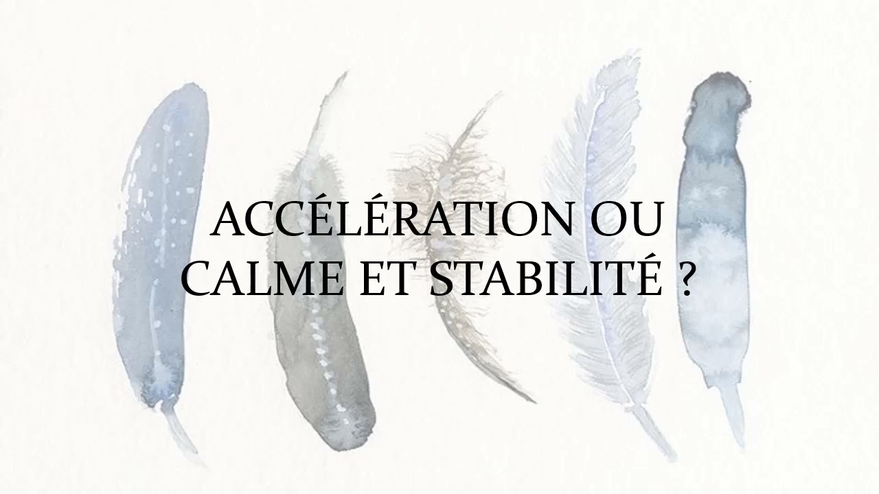 Accélération ou calme et stabilité ?