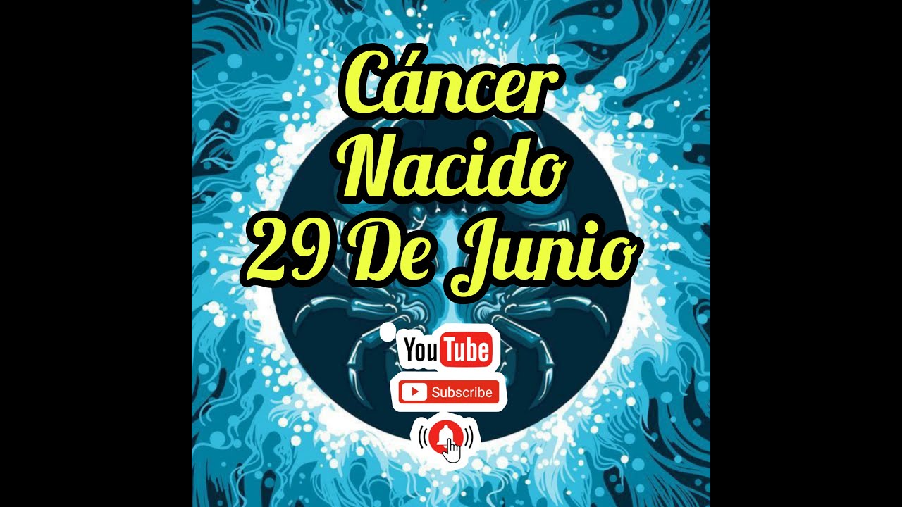 Cáncer Nacido El 29 De Junio