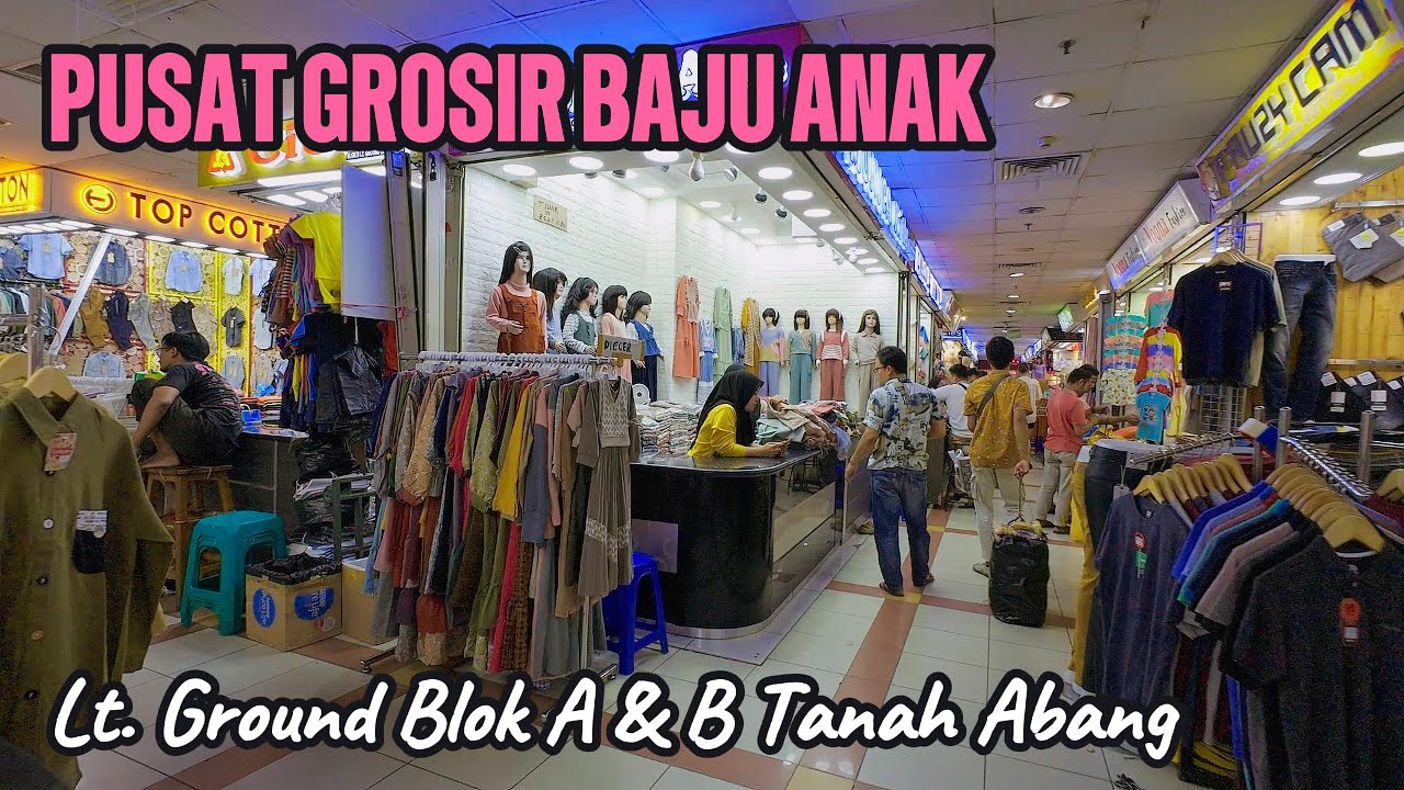 PUSAT GROSIR BAJU ANAK | LANTAI GROUND BLOK A DAN B  TANAH ABANG