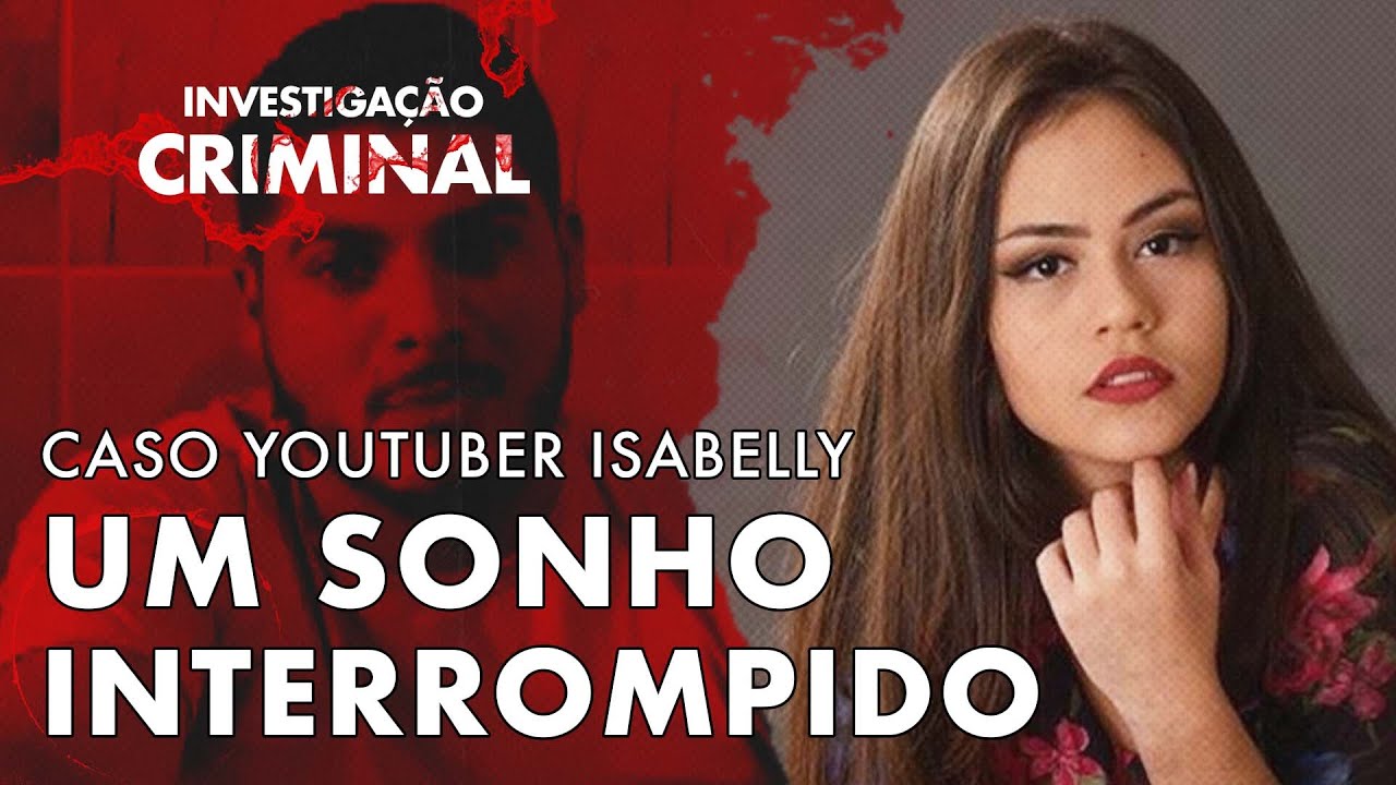 INVESTIGAÇÃO CRIMINAL - CASO YOUTUBER ISABELLY