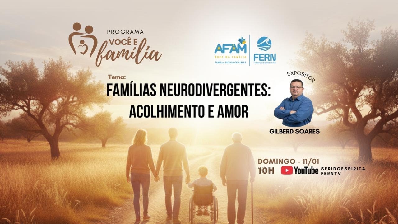 FAMÍLIAS NEURODIVERGENTES: ACOLHIMENTO E AMOR | GILBERD SOARES | VOCÊ E FAMÍLIA | AFAM/RN