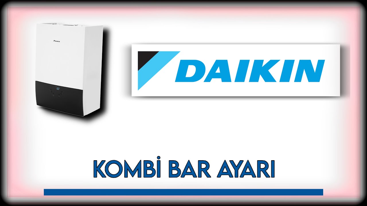 Daikin Kombi Bar Ayarı Nasıl Yapılır? Kombi Bar Ayarı Kaç Olmalı?
