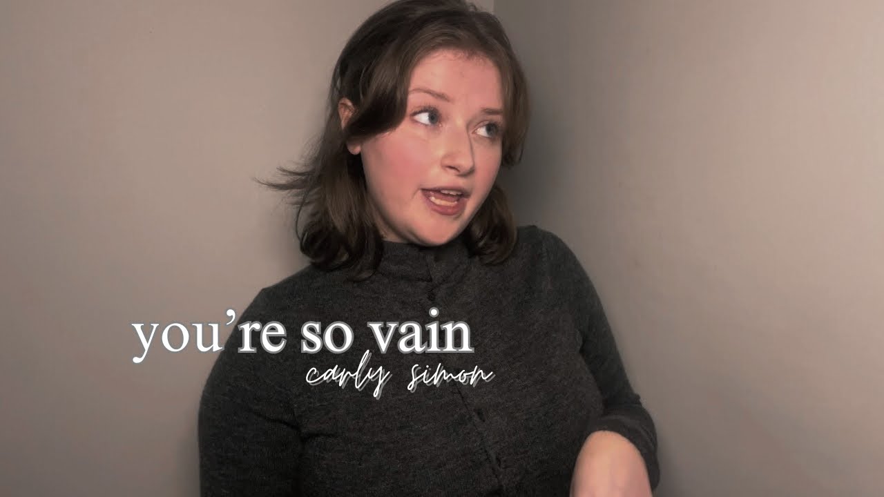 You’re so Vain — Carly Simon (Performed by Ciara Huckeby)