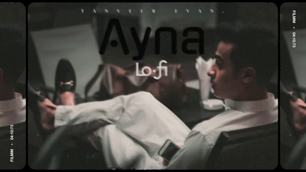 Aynaa | Lofi~Version | Tanveer Evan.