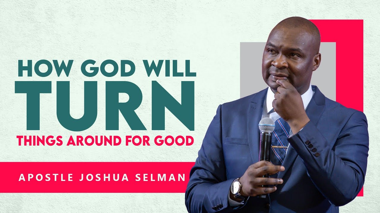 HOW GOD WILL TURN THINGS AROUND FOR GOD - APOSTLE JOSHUA SELMAN