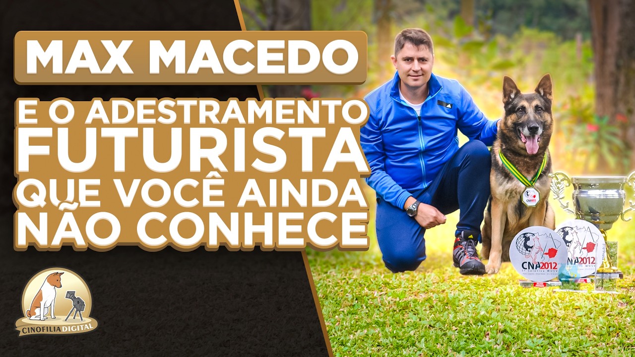 O Adestrador da velha guarda que se rendeu ao Positivo?A Revolução de Max Macedo | Cinofilia Digital
