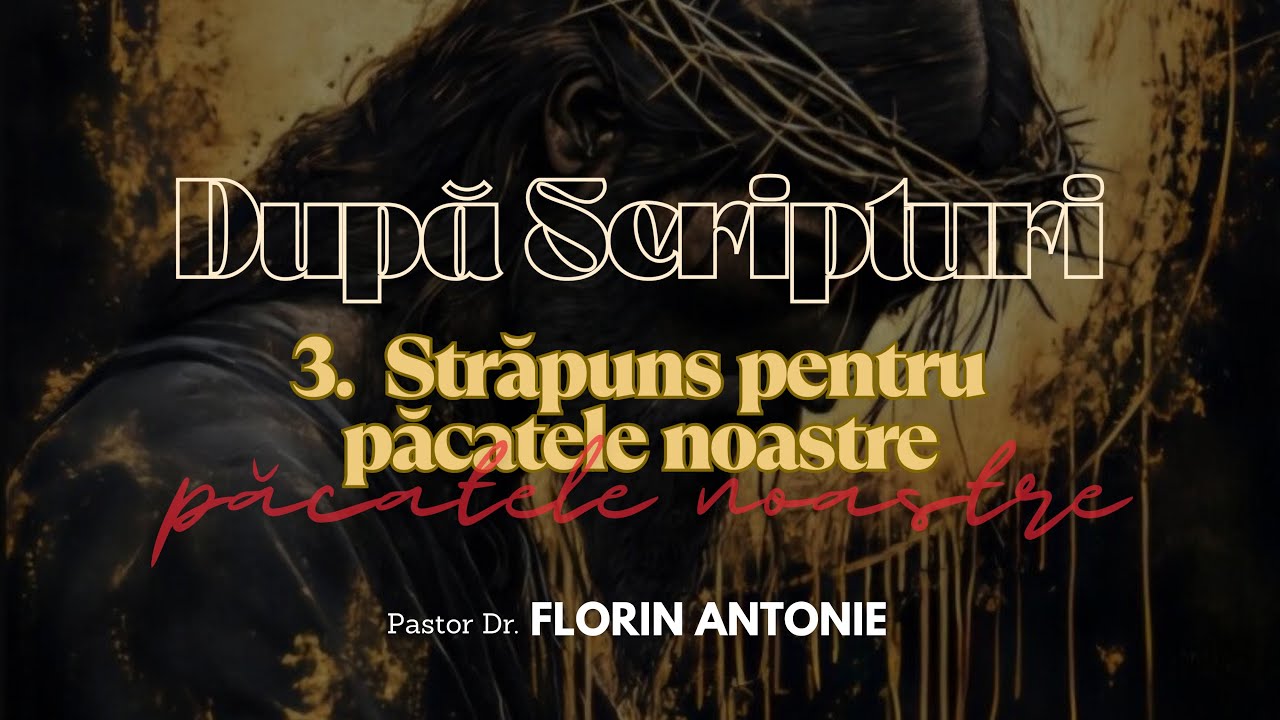 Străpuns pentru păcatele noastre - Ep3 - Florin Antonie