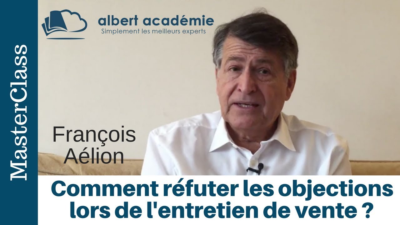 Comment réfuter les objections lors de l'entretien de vente ? François Aélion