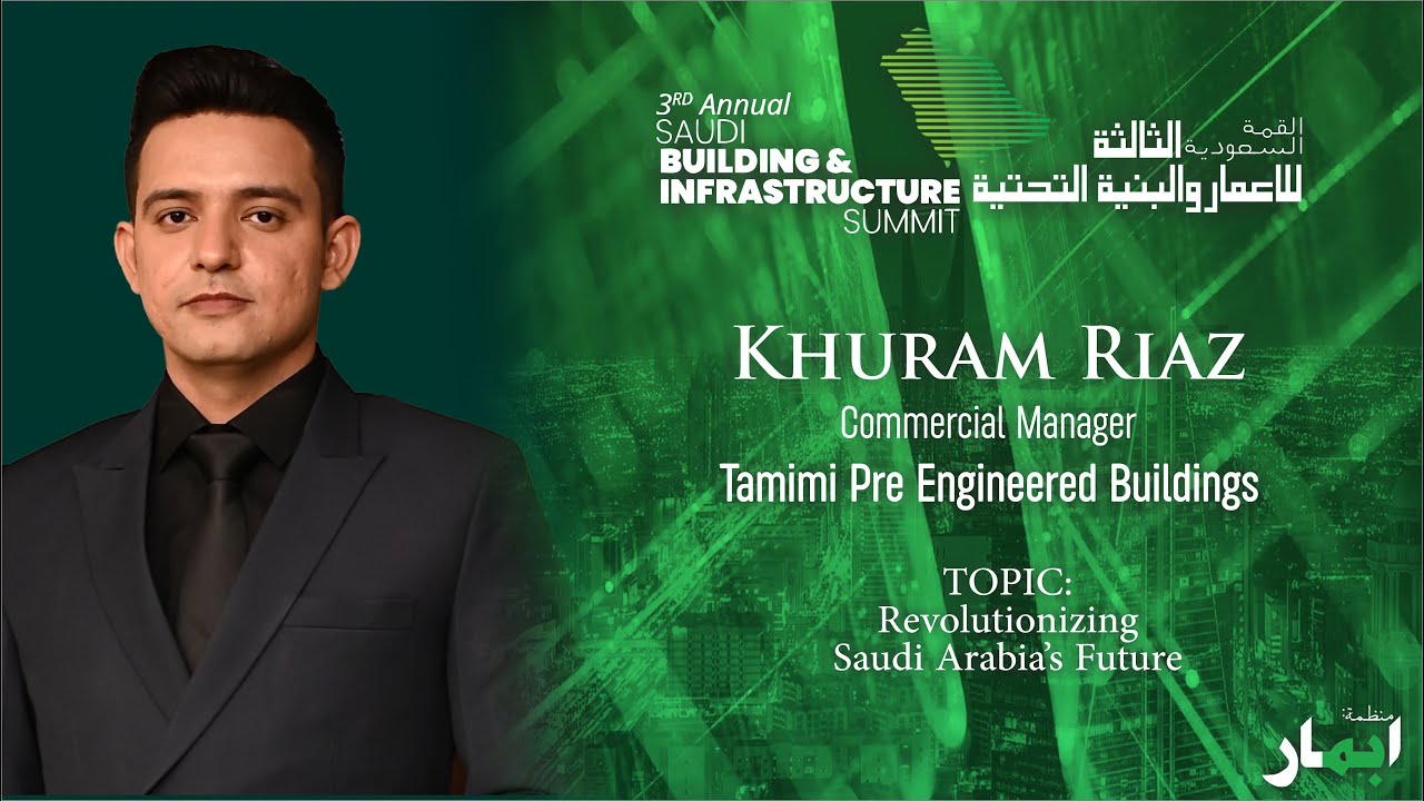 Revolutionizing KSA's Future: by Khuram Riaz, Commercial Manager at Tamimi Pre-Engineered Buildings