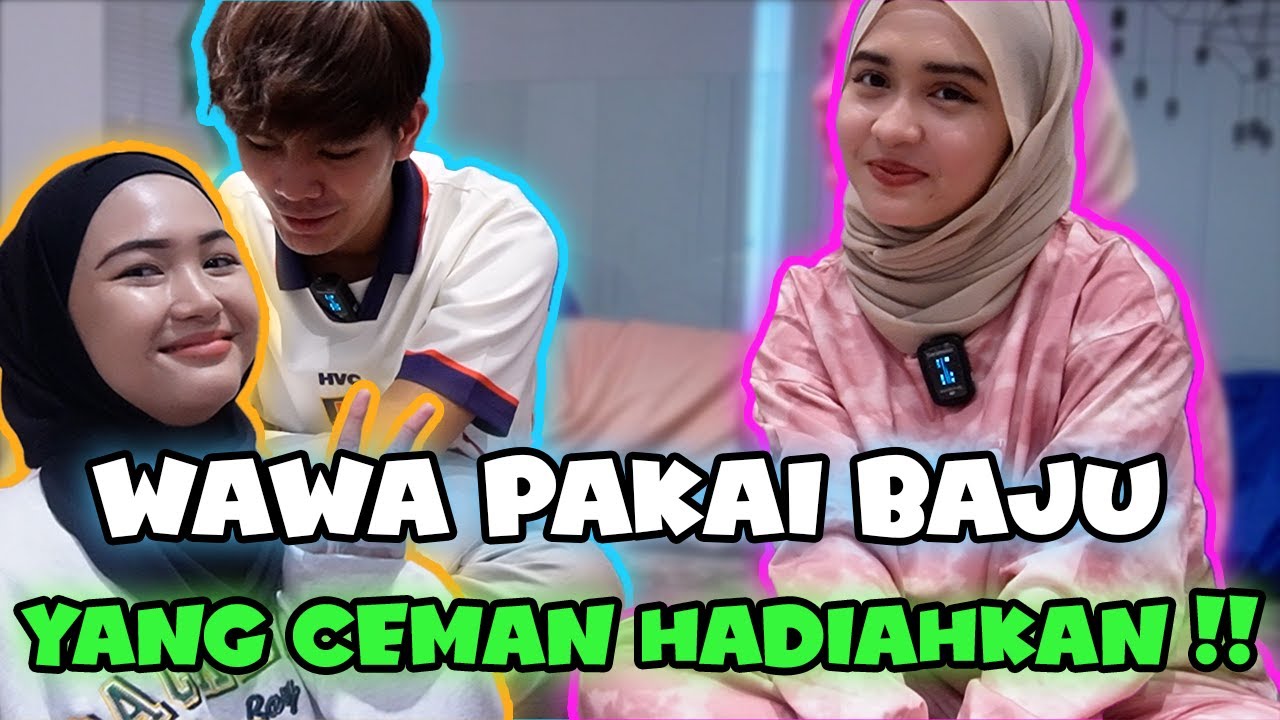WAWA PAKAI BAJU CEMAN YANG CEMAN HADIAHKAN ?!!