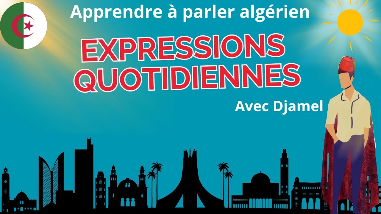 Expressions quotidiennes en Algérien + Remerciements à Monsieur Said Tadjer