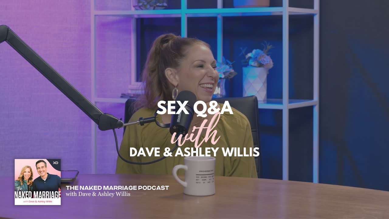Sex Q&A | Dave and Ashley Willis