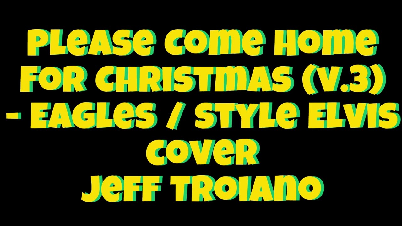Please Come Home For Christmas (v.3) - Eagles /Style Elvis cover Jeff Troiano