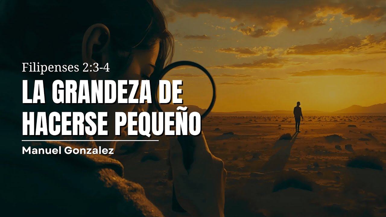 La grandeza de hacerse pequeño | Prédica cristiana basada en Filipenses 2:3-4