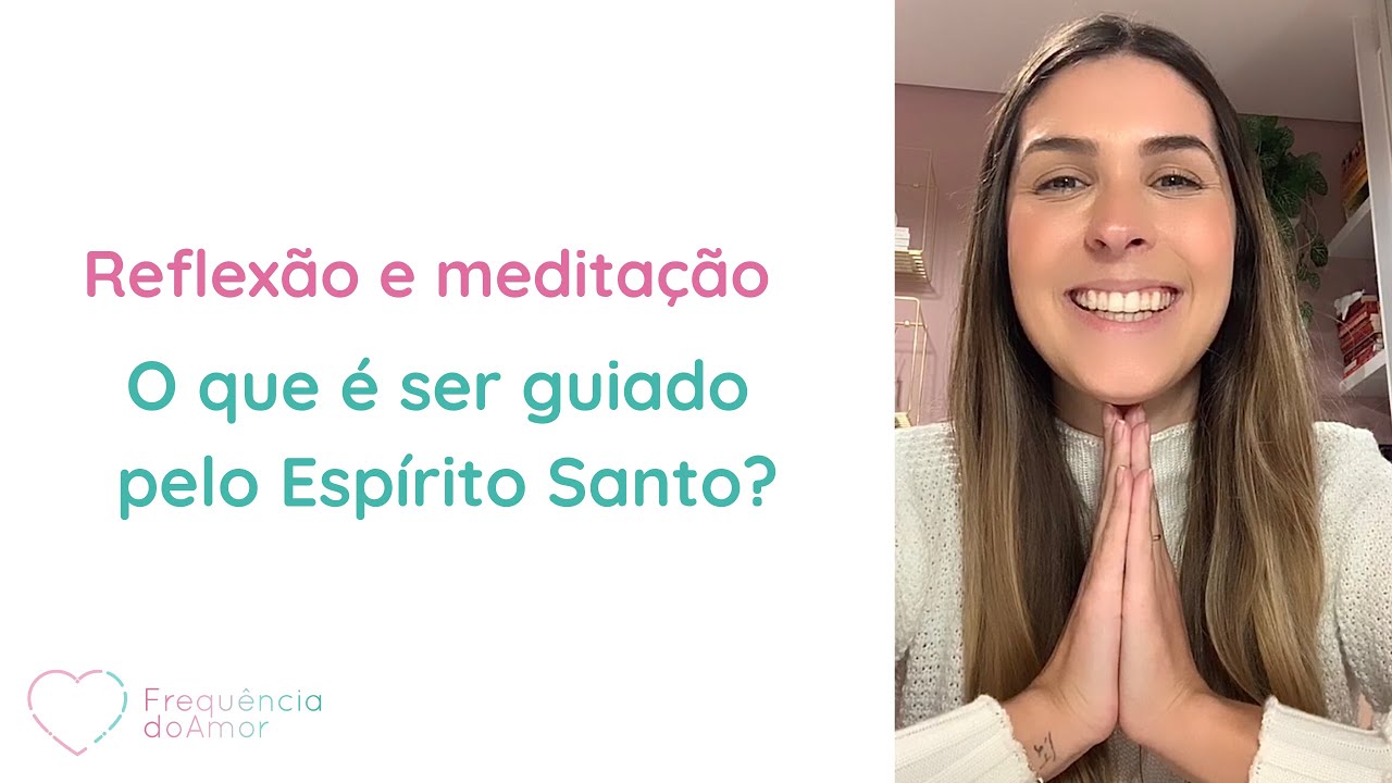Reflexão e meditação: o que é ser guiado pelo Espírito Santo?