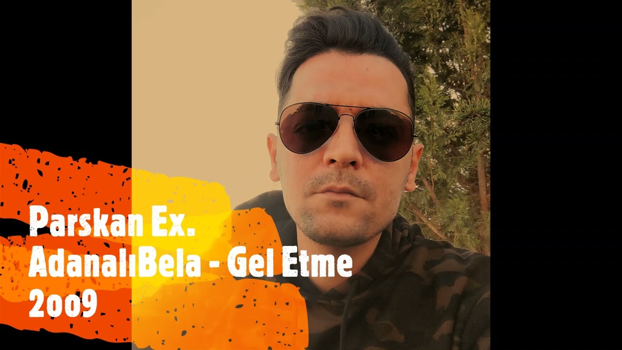 Parskan Ex. Adanalı Bela - Gel Etme 2oo9