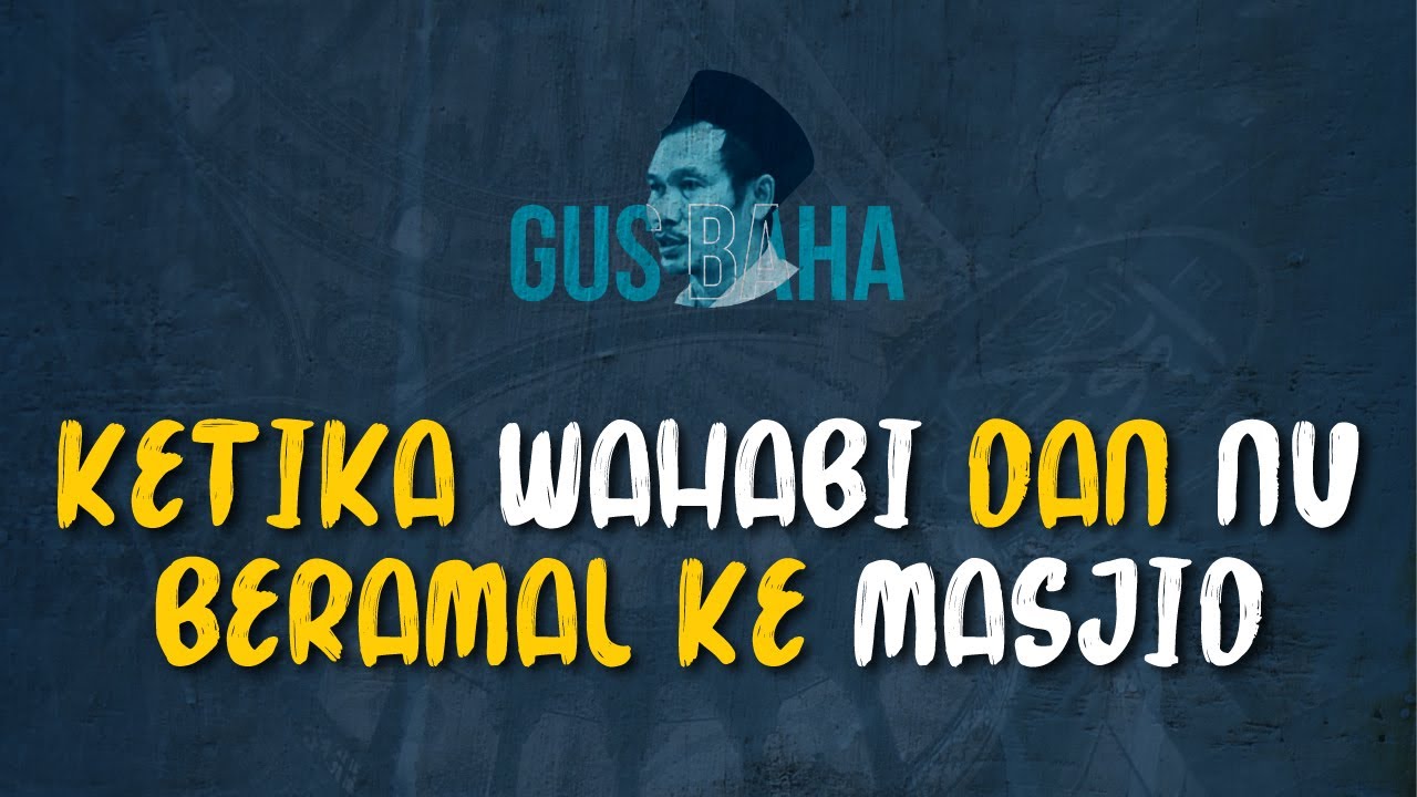Gus Baha: Ketika Wahabi dan NU Beramal ke Masjid