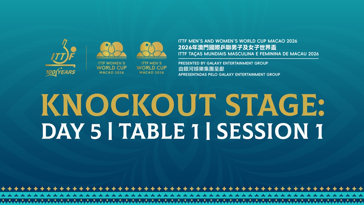 LIVE| Day 5 | T1 | ITTF Men&rsquo;s & Women&rsquo;s World Cup Macao 2026 Pres. by Galaxy Entertainment Group| S1