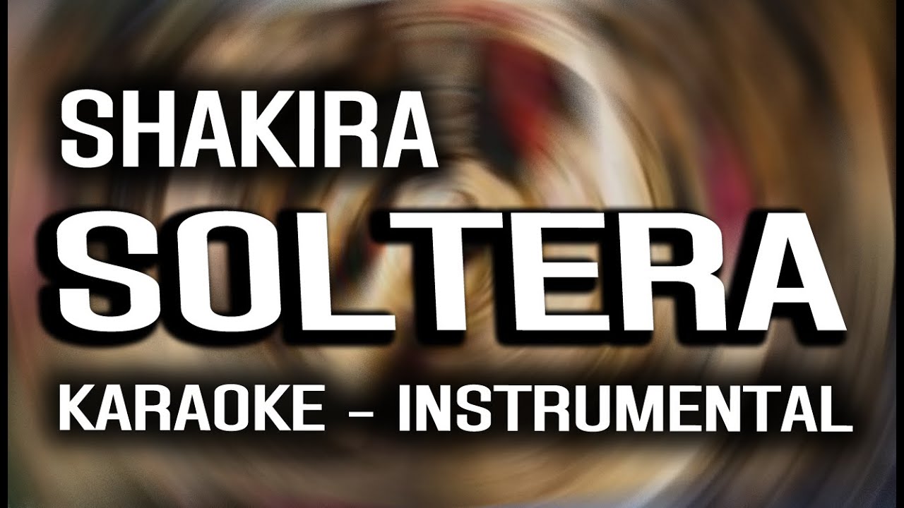 Shakira - Soltera (KARAOKE - INSTRUMENTAL)