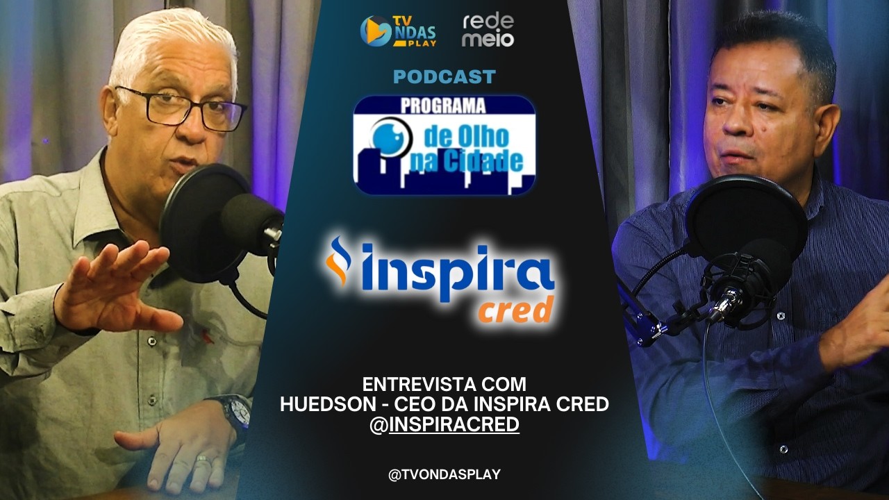 Podcast De Olho na Cidade | Huedson, CEO da Inspira Cred, fala sobre crédito com garantia de imóvel