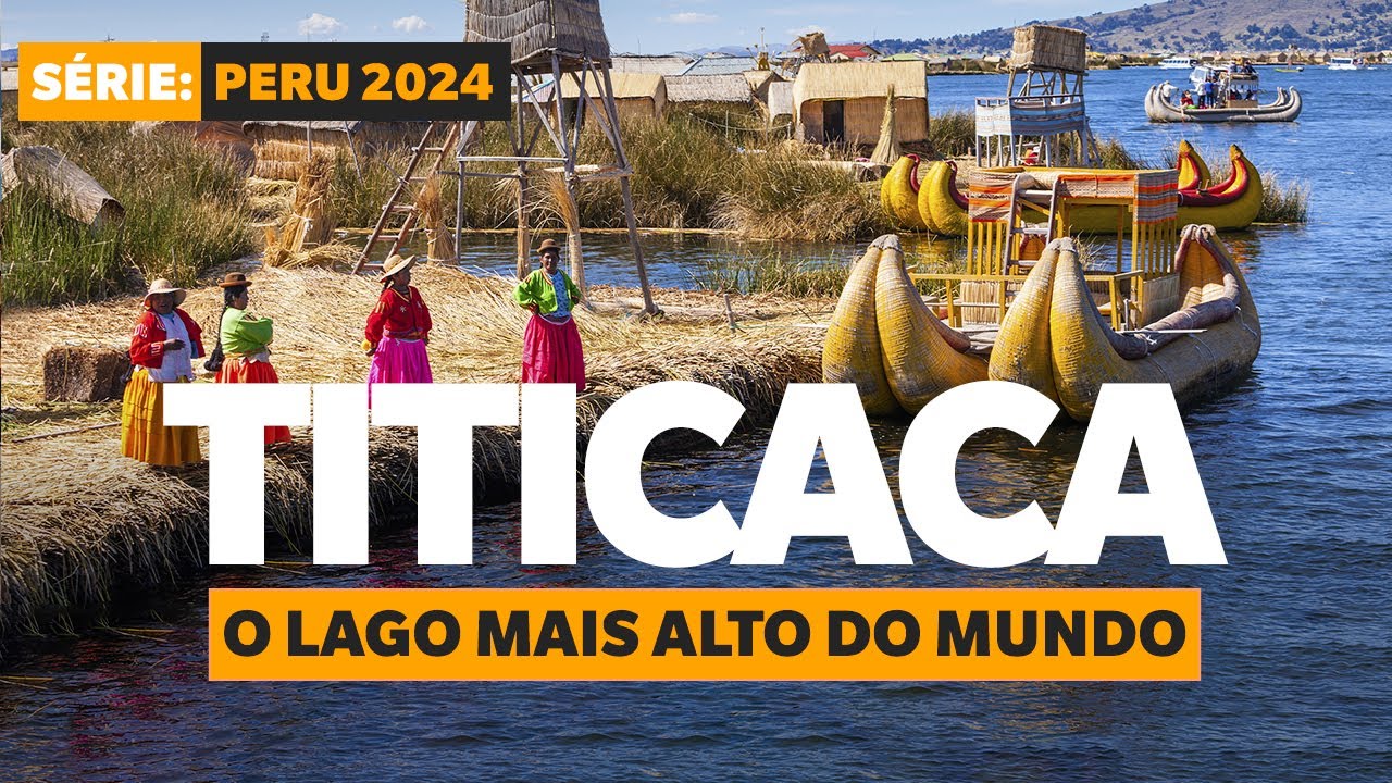 LAGO TITICACA: CONHECENDO AS ILHAS FLUTUANTES DO LAGO MAIS ALTO DO MUNDO