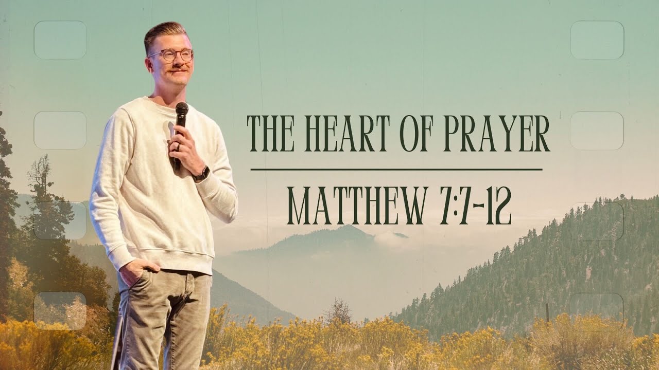 The Heart of Prayer | Matthew 7:7-12