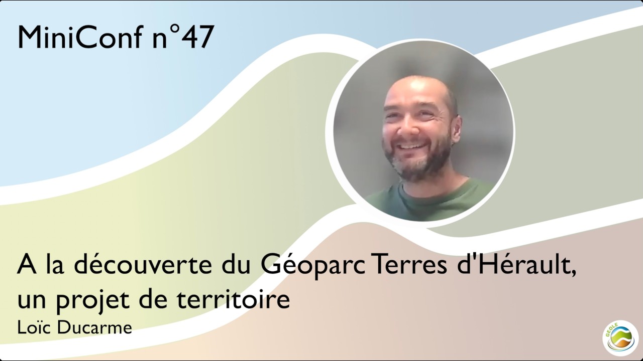 MiniConf 47 - Loïc Ducarme - A la découverte du Géoparc Terres d'Hérault, un projet de territoire