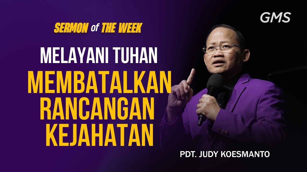 Sermon of the Week | MELAYANI TUHAN MEMBATALKAN RANCANGAN KEJAHATAN - PDT. JUDY KOESMANTO
