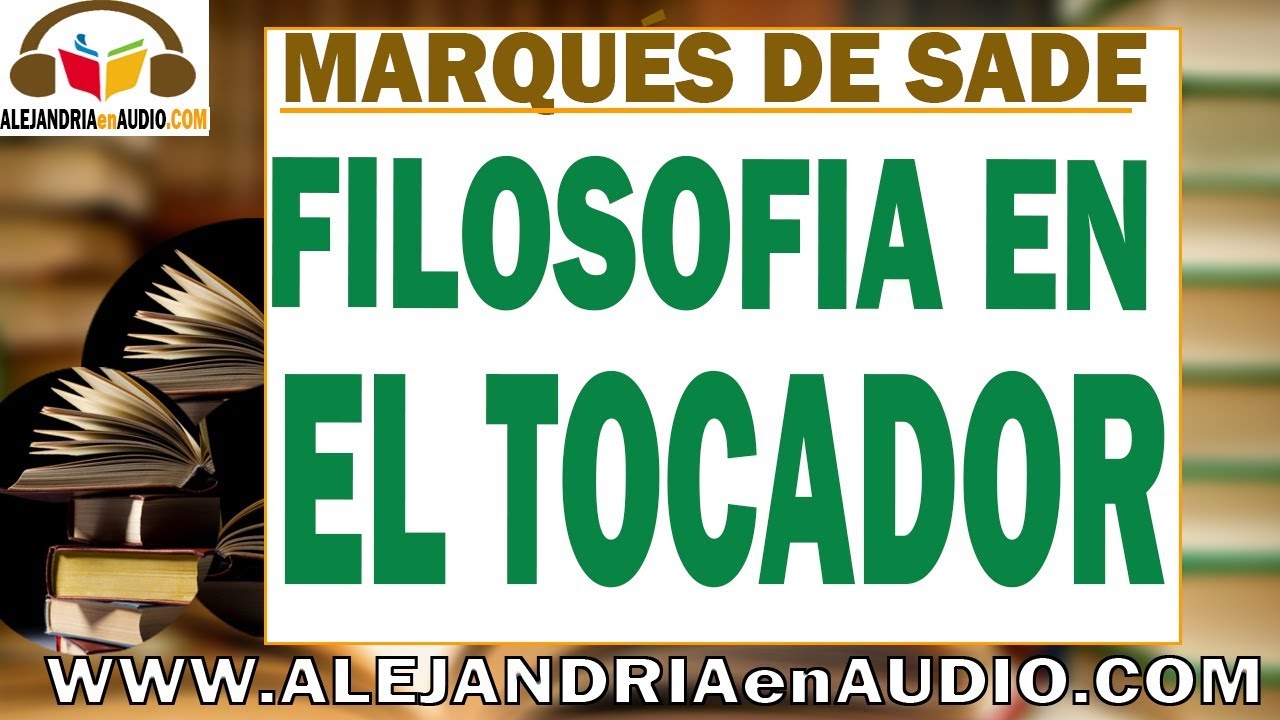 La filosofia en el tocador - Marques de Sade |ALEJANDRIAenAUDIO