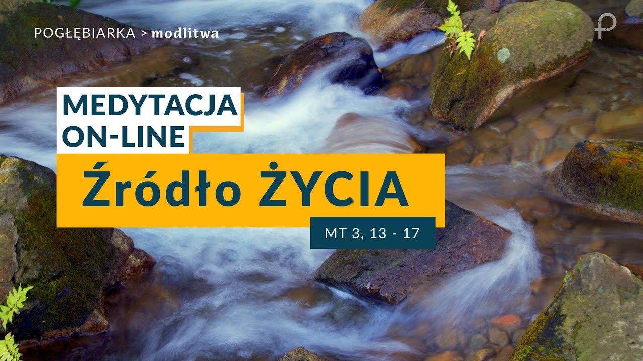 Medytacja Pisma Świętego - Źr&oacute;dło ŻYCIA [#Mt 3, 13-17] 08.01.2023
