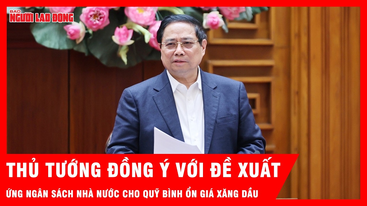 Thủ tướng đồng ý ứng ngân sách nhà nước cho Quỹ Bình ổn giá xăng dầu | Tin tức