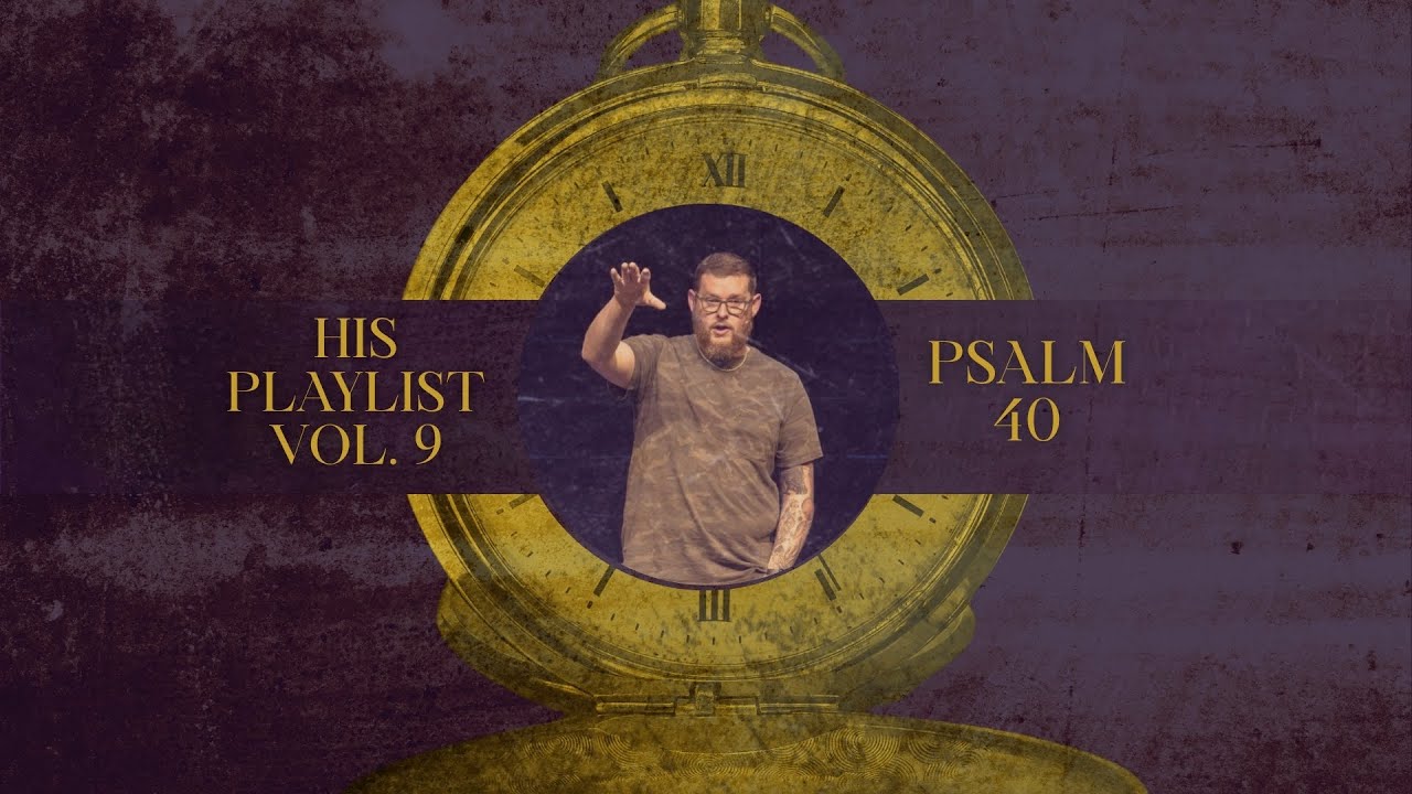 Psalm 40 | HIS PLAYLIST