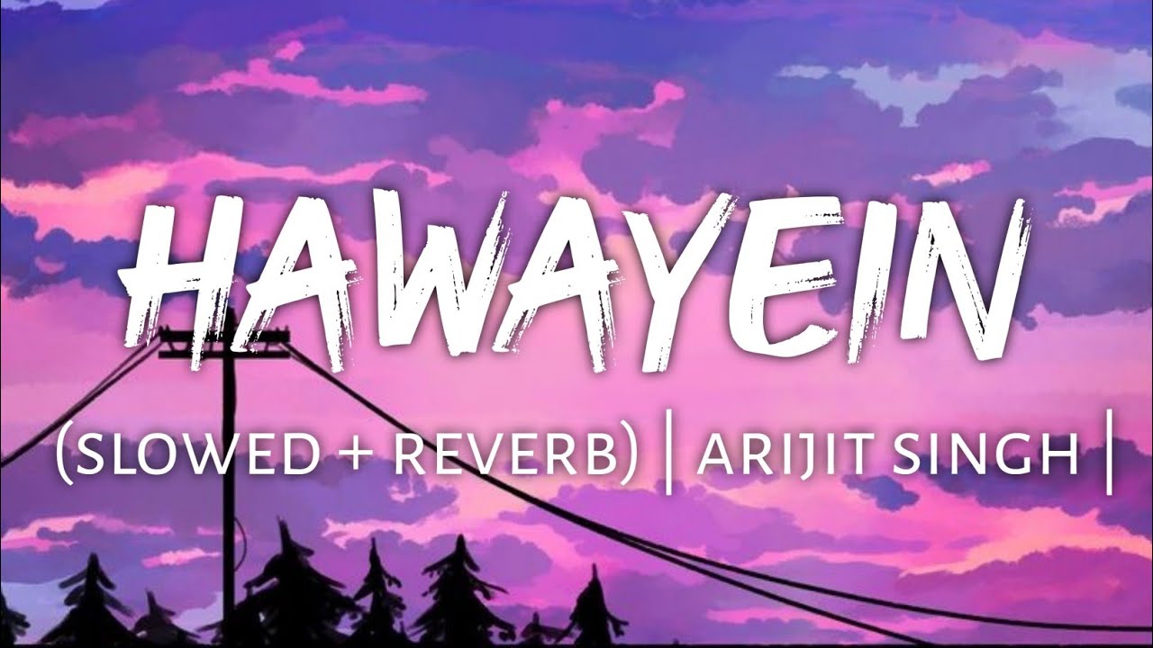 Hawayein (slowed + reverb) | arijit singh