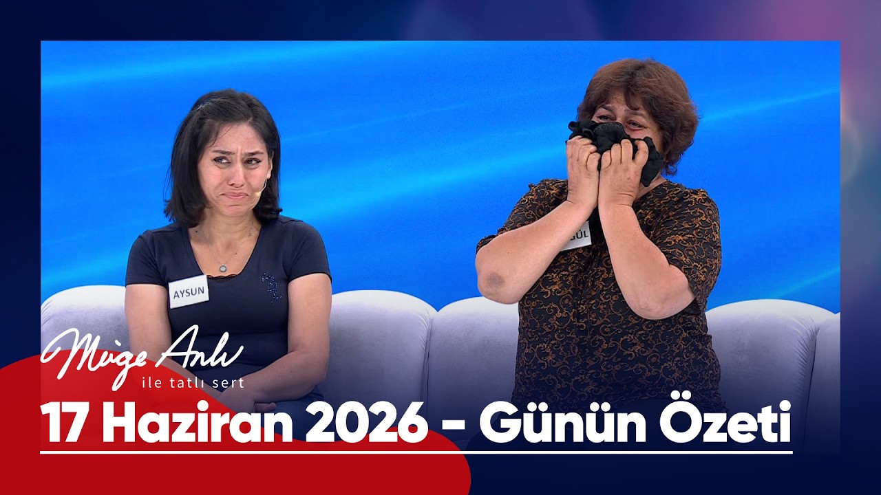 G&uuml;n&uuml;n &Ouml;zeti - 17 Haziran 2026 | #M&uuml;geAnlı #m&uuml;geanlıiletatlısert