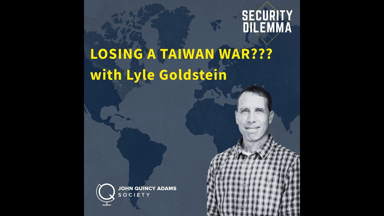 LOSING A TAIWAN WAR??? with Lyle Goldstein (Security Dilemma)