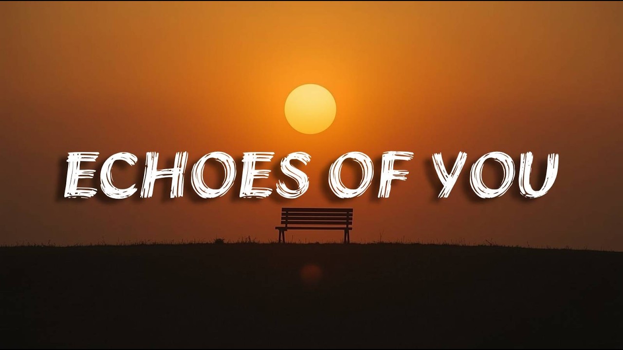 Echoes of You | sad song(Lyrics)