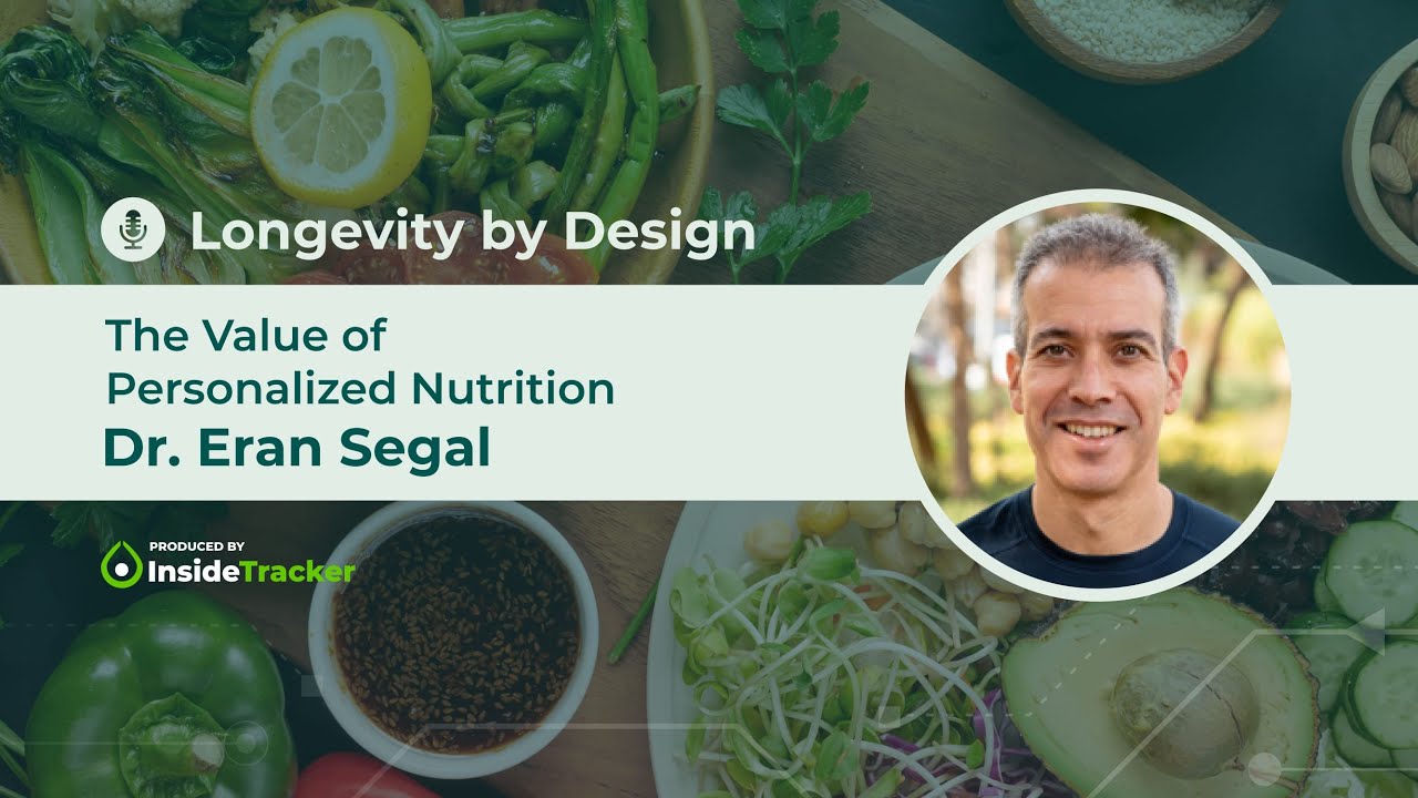 Dr. Eran Segal—The Value of Personalized Nutrition