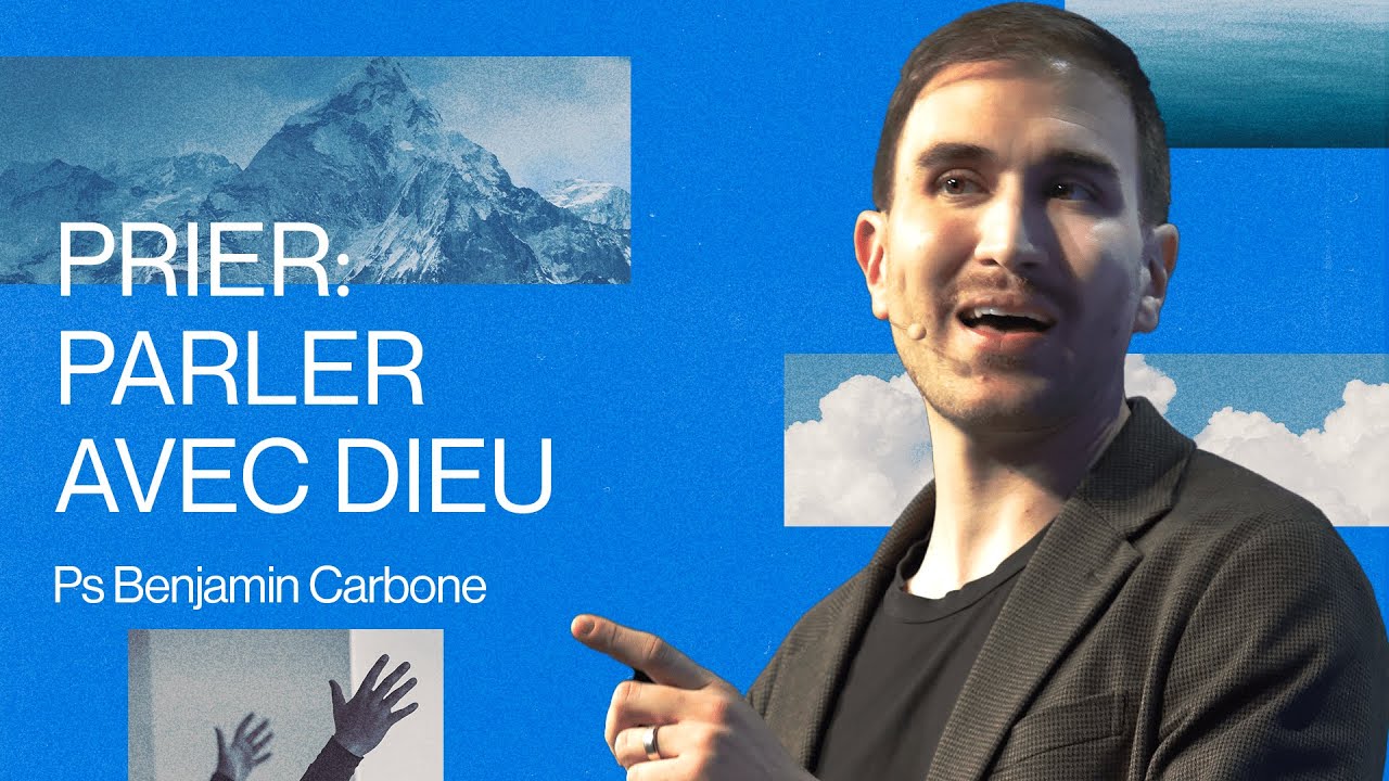 Prier : Parler avec Dieu - Pasteur Benjamin Carbone