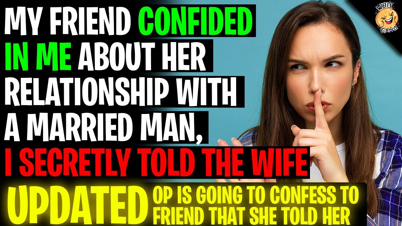 My Friend Confided In Me About Her Relationship With A Married Man r/Relationships