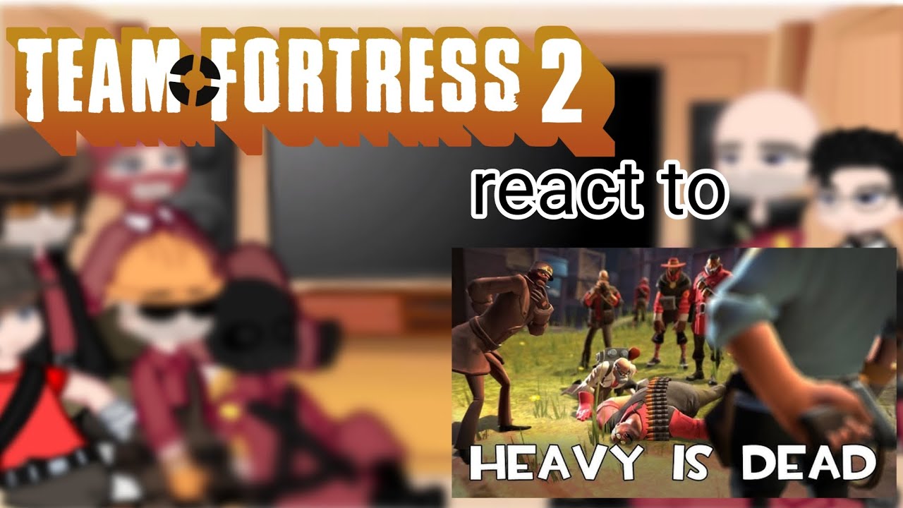 TF2 react to HEAVY IS DEAD!!!! :0