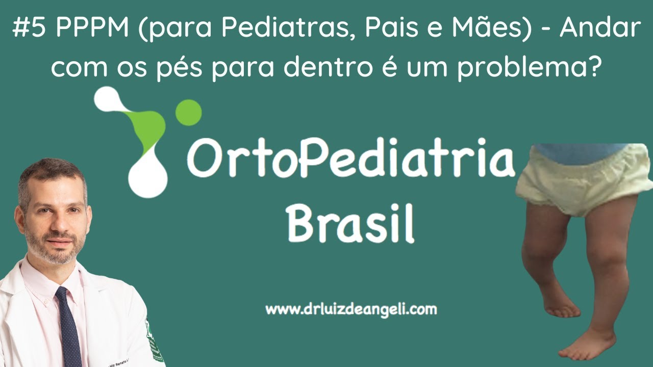 #5 PPPM (para Pediatras, Pais e Mães) - Andar com os pés para dentro é um problema?