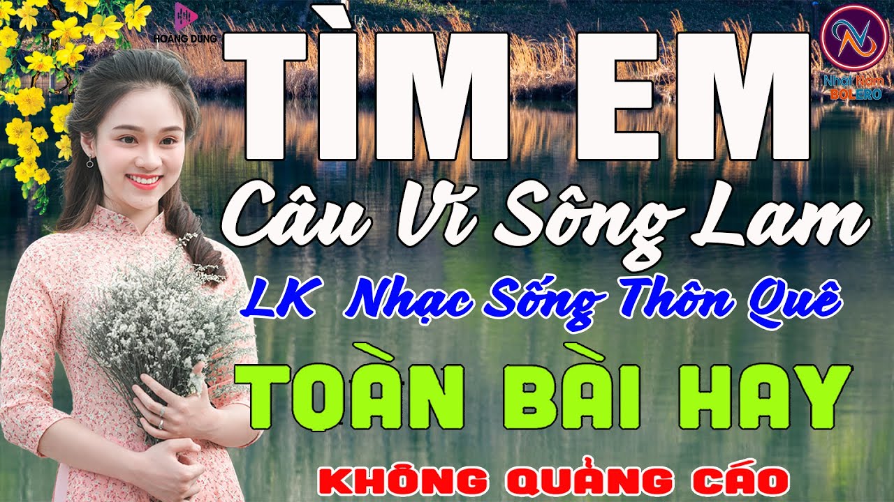 TÌM EM CÂU VÍ SÔNG LAM❤Nhạc Sống Thôn Quê PHỐI MỚI TOÀN BÀI HAY NHẤT QUÝ3❤Mở Loa Hết Cỡ Ngọt Lịm Tim